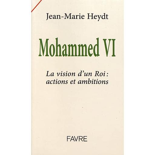 Mohammed VI - La vision d'un roi : actions et ambitions