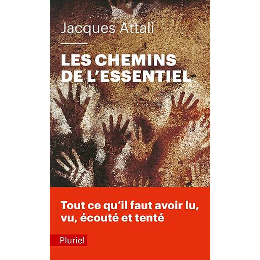 Les chemins de l'essentiel  - A lire, voir, entendre, faire, tenter, au moins une fois, pour mener une bonne vie