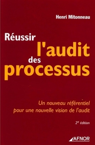 Réussir l'audit des processus  - Un nouveau référentiel pour une nouvelle vision de l'audit