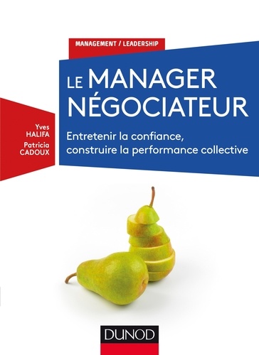 Le manager négociateur  - Entretenir la confiance, construire la performance collective
