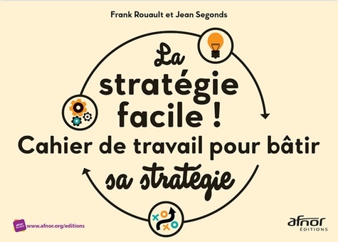 La stratégie facile !  - Cahier de travail pour bâtir sa stratégie