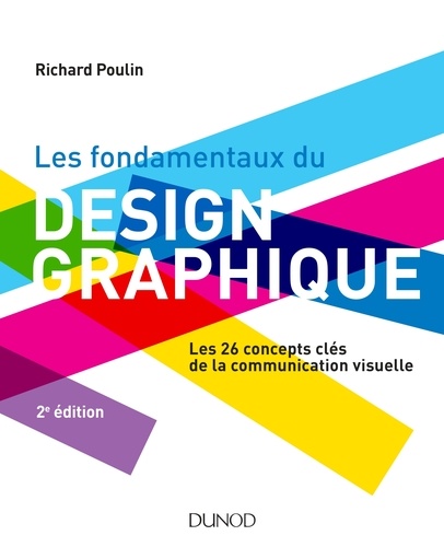 Les fondamentaux du design graphique  - Les 26 concepts clés de la communication visuelle