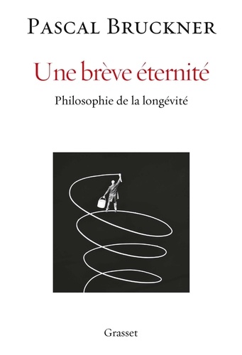 Une brève éternité  - Philosophie de la longévité