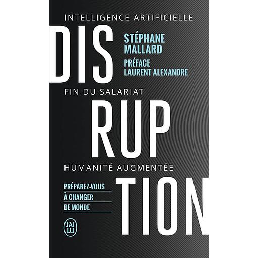Disruption  - Intelligence artificielle, fin du salariat, humanité augmentée