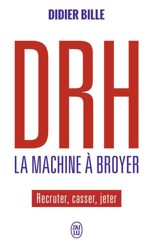 DRH La machine à broyer  - Recruter, casser, jeter