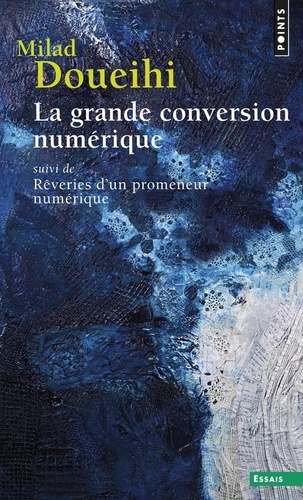 La grande conversion numérique  - Suivi de Rêveries d'un promeneur numérique