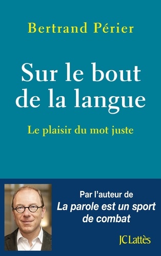 Sur le bout de la langue  - Le plaisir du mot juste