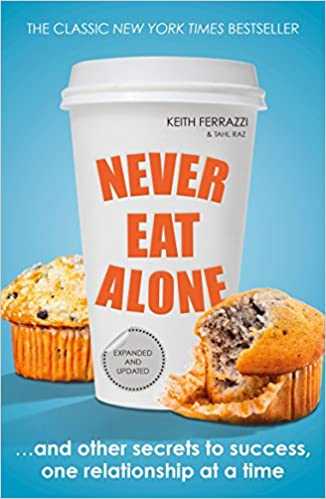 Never Eat Alone: And Other Secrets to Success, One Relationship at a Time 