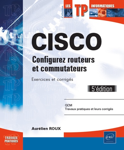 Cisco  - Configurez routeurs et commutateurs, exercices et corrigés