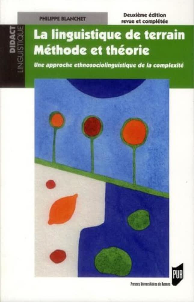 La linguistique de terrain, méthode et théorie  - Une approche ethnosociolinguistique de la complexité