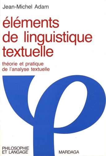 Eléments de linguistique textuelle  - Théorie et pratique de l'analyse textuelle