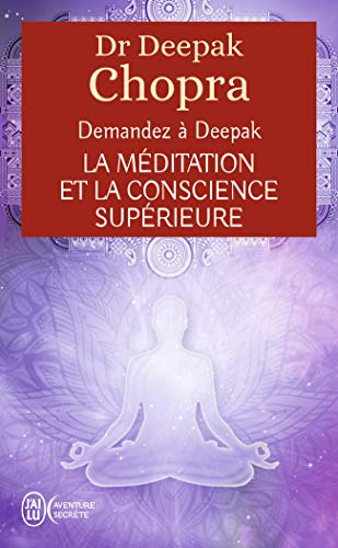 La méditation et la conscience supérieure : Demandez à Deepak