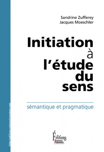 Initiation à l'étude du sens  - Sémantique et pragmatique