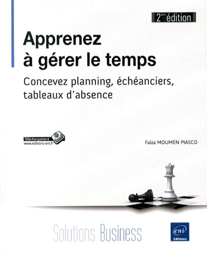 Apprenez à gérer le temps  - Concevez planning, échéanciers, tableaux d'absence
