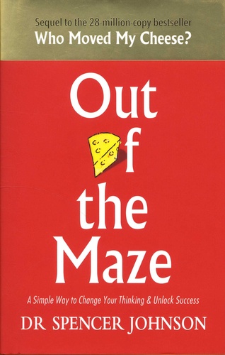 Out of the Maze  - A Simple Way to Change Your Thinking & Unlock Success