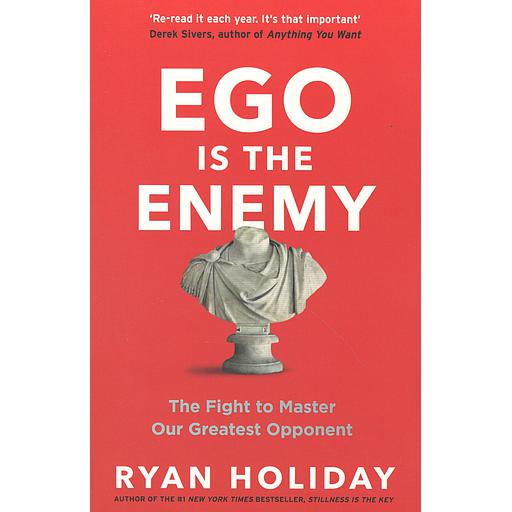 Ego is the Enemy  - The Fight to Master Our Greatest Opponent