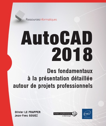 AutoCAD 2018  - Des fondamentaux à la présentation détaillée autour de projets professionnels