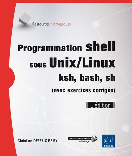Programmation shell sous Unix/Linux ksh, bash, sh  - Avec exercices corrigés