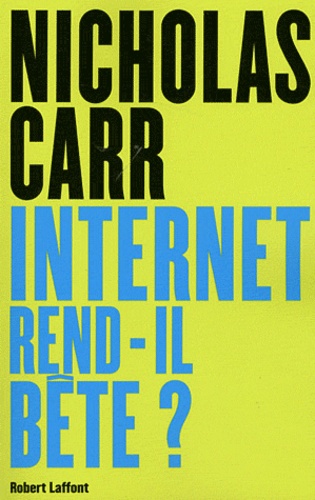 Internet rend-il bête ? - Réapprendre à lire et à penser dans un monde fragmenté