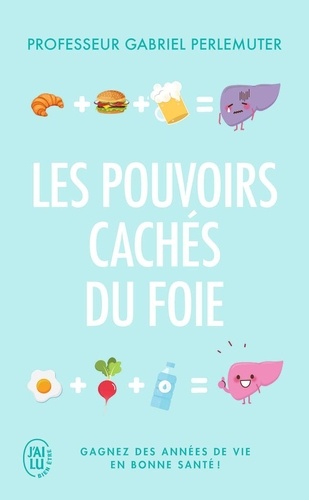 Les pouvoirs cachés du foie  - Gagnez des années de vie en bonne santé !