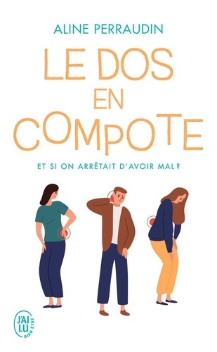 Le dos en compote  - Et si on arrêtait d'avoir mal ?