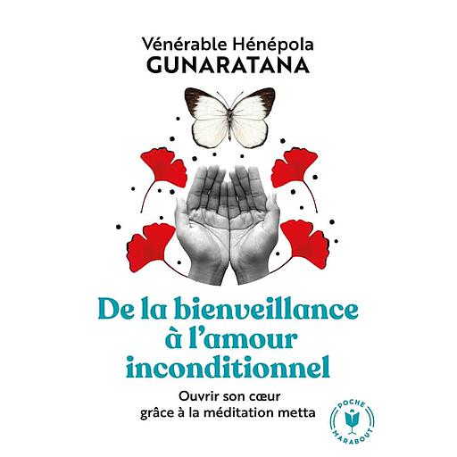 De la bienveillance à l'amour inconditionnel  - Ouvrir son coeur grâce à la méditation metta
