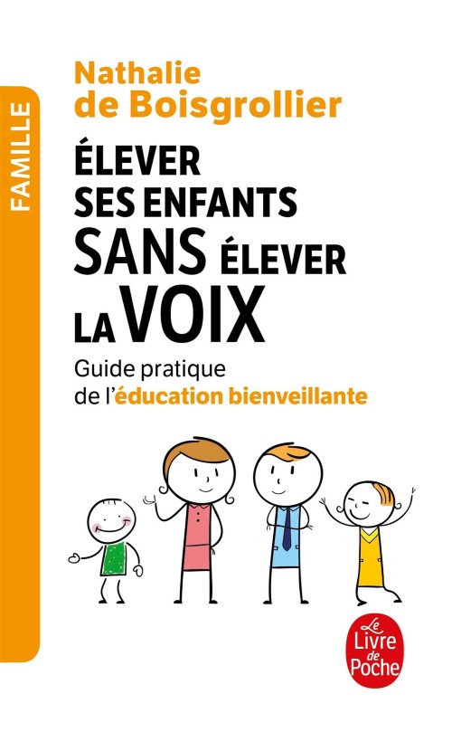 Elever ses enfants sans élever la voix  - Guide pratique de l'éducation bienveillante