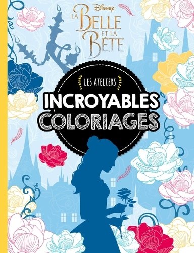 LA BELLE & LA BÊTE - Les Ateliers Disney - Incroyable coloriages