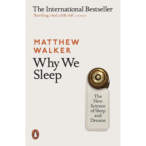 Why We Sleep  - The New Science of Sleep and Dreams