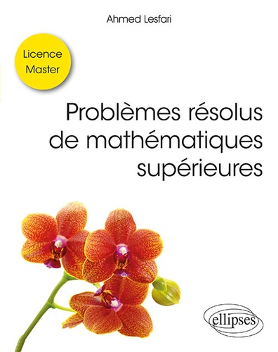 Problèmes résolus de mathématiques supérieures  - Licence / Master