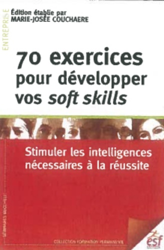 70 exercices pour développer vos soft skills  - Stimuler les intelligences nécessaires à la réussite