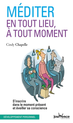 Méditer en tout lieu, à tout moment  - S'inscrire dans le moment présent et éveiller sa conscience