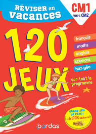 Réviser en vacances du CM1 au CM2  - 120 jeux sur tout le programme