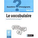 Le vocabulaire  - Comment enrichir sa langue ? Cycles 2 & 3
