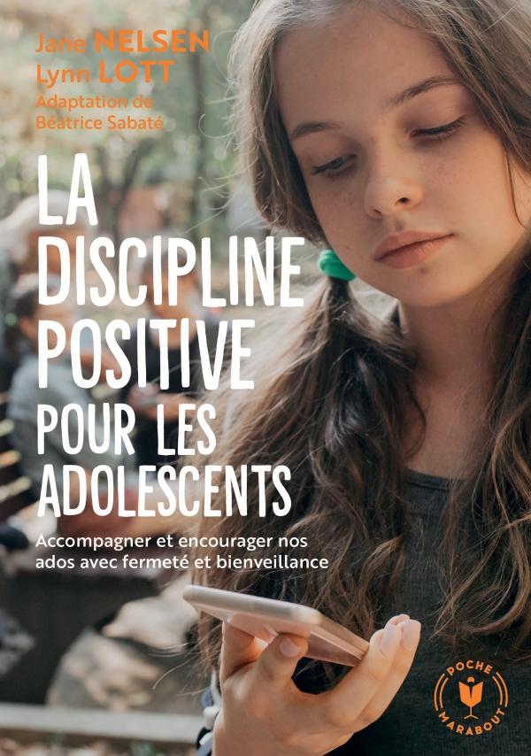 La discipline positive pour les adolescents  - Accompagner et encourager nos ados avec fermeté et bienveillance