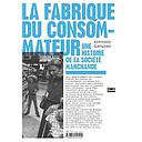 La fabrique du consommateur - Une histoire de la société marchande