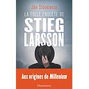 La folle enquête de Stieg Larsson  - Sur la trace des assassins d'Olof Palme