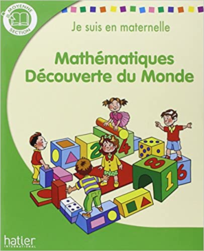 Je suis en maternelle MS - Mathématiques, Découverte du monde