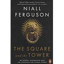The Square and the Tower  - Networks, Hierarchies and the Struggle for Global Power