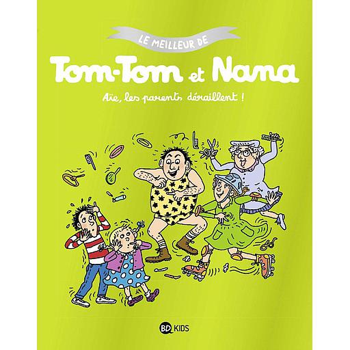 Le meilleur de Tom-Tom et Nana - Aïe, les parents déraillent !