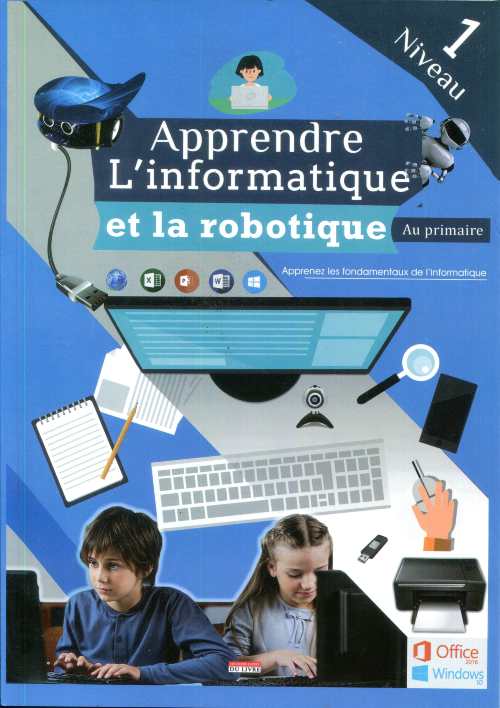 Apprendre L'Informatique et La Robotique au primaire - Niveau 1