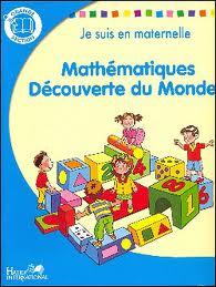 Je suis en maternelle GS Maths et Découverte du Monde