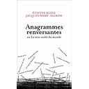Anagrammes renversantes ou Le sens caché du monde