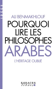 Pourquoi lire les philosophes Arabes - L'héritage oublié
