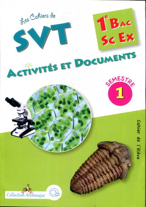 Collection Arobasque Les Cahiers de SVT Activités et Documents 1BAC SC EX 1 Semestre