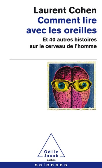 Comment lire avec les oreilles  - Et 40 autres histoires sur le cerveau de l'homme
