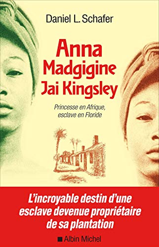 Anna Madgigine Jay Kingsley: Princesse en Afrique, esclave en Floride