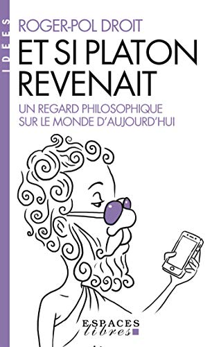 Et si Platon revenait...: Un regard philosophique sur le monde d'aujourd'hui