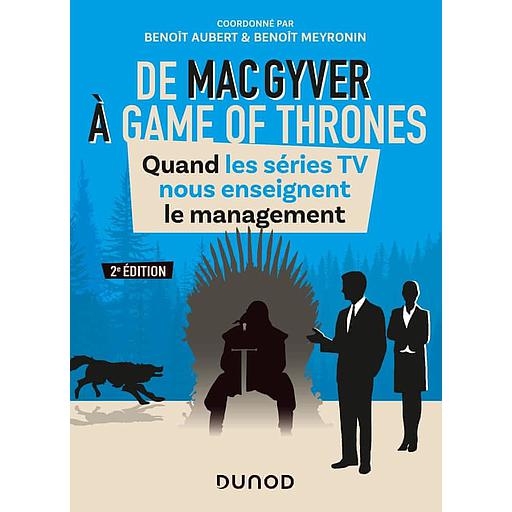De MacGyver à Games of Thrones  - Quand les séries TV nous enseignent le management