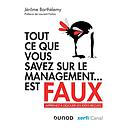 Tout ce que vous savez sur le management... est faux  - Apprenez à déjouer les idées reçues
